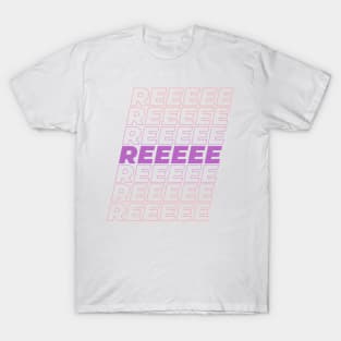 REEEEE T-Shirt